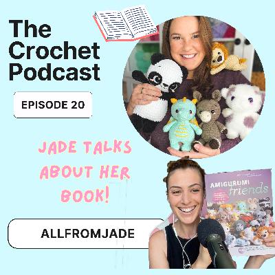 Ep #21 JADE TALKS ABOUT HER BOOK @allfromjade  - The Crochet Podcast Meet your Favorite Crocheter