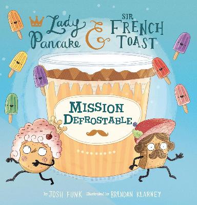 Mission Defrostable (Lady Pancake & Sir French Toast Book 3) Mission Defrostable (Lady Pancake & Sir French Toast Book 3)