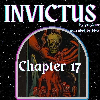 Invictus by Greyana, Chapter 17 Invictus by Greyana, Chapter 17