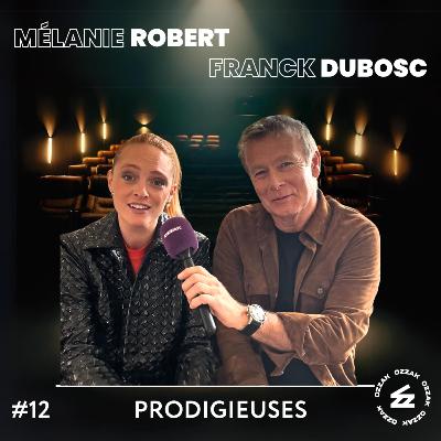 #12 « Prodigieuses » avec Mélanie Robert et Franck Dubosc