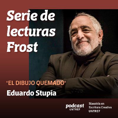 Serie de Lectura FROST – Eduardo Stupía “El dibujo quemado” (Conferencia completa)