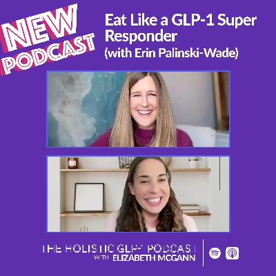 Eat Like a GLP-1 Super Responder (with Erin Palinski-Wade) Eat Like a GLP-1 Super Responder (with Erin Palinski-Wade)