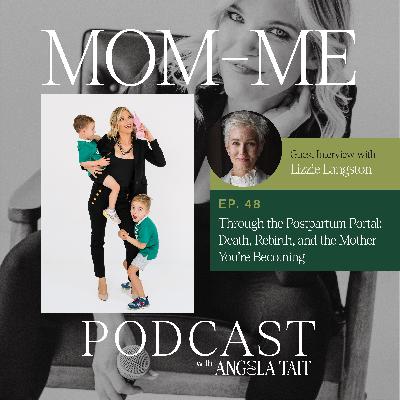 48. Lizzie Langston | Through the Postpartum Portal: Death, Rebirth, and the Mother You're Becoming