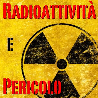 Quanto è pericolosa la radioattività? - Radioattività #08
