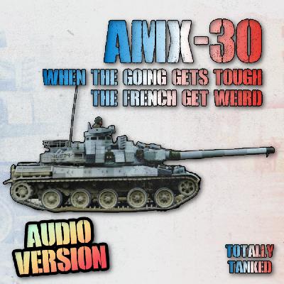 72 - AMX-30 - When the going gets tough, the French get weird.