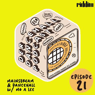 #21 Der Dancehall Podcast - Mainstream & Dancehall w/ Mo A Lee