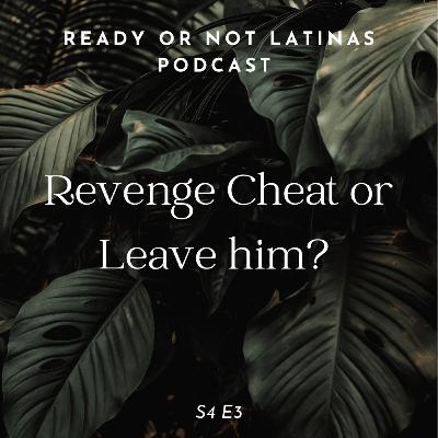 Revenge Cheat or Leave Him? Revenge Cheat or Leave Him?