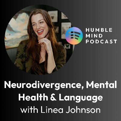 #33 Neurodivergence, Mental Health & the Power of Language with Linea Johnson