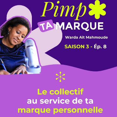 S3 Ép.8 - Le collectif au service de ta marque personnelle