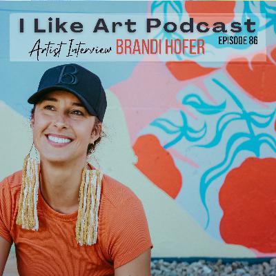 Episode 86: Leaping without Looking: Interview with artist Brandi Hofer