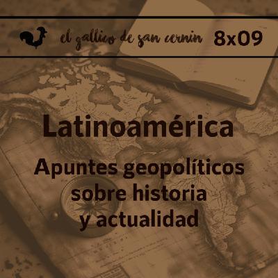 EGdSC 8x09 LATINOAMÉRICA. Apuntes geopolíticos sobre historia y actualidad