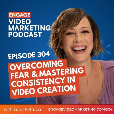 Overcoming Fear & Mastering Consistency in Video Creation with Luria Petrucci