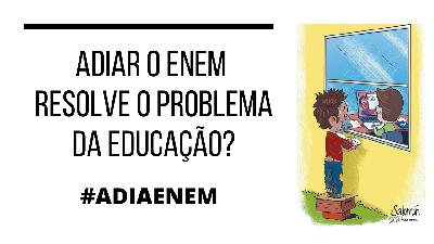 #12.1 - Adiar o ENEM...adianta?