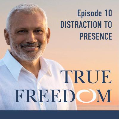 Episode 10: Distraction to Presence