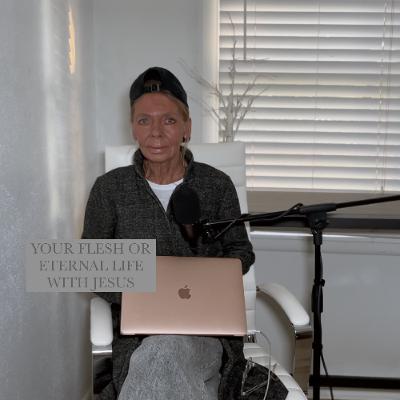 YOUR FLESH OR ETERNITY WITH JESUS