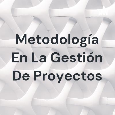 Podcast Metodología en la Gestión de proyectos
