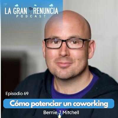 #69. Cómo potenciar un coworking con Bernie J. Mitchell