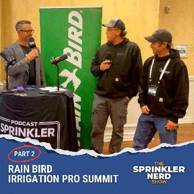 #188 - PART 2, Rain Bird Irrigation Pro Summit: The Modern Irrigation Contractor #188 - PART 2, Rain Bird Irrigation Pro Summit: The Modern Irrigation Contractor