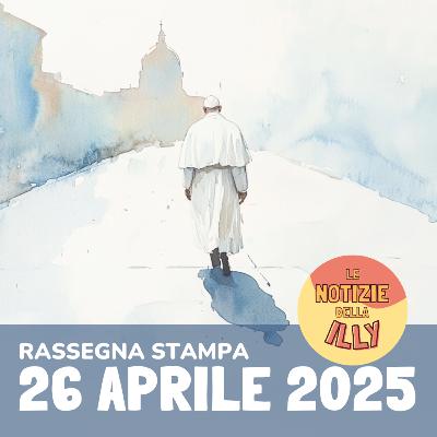 Rassegna stampa 26 aprile 2025