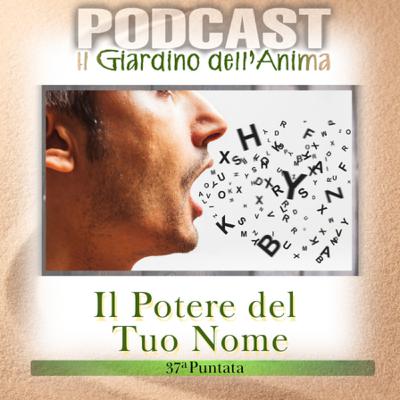Ep.37 Il Potere del Tuo Nome: Numerologia Antica e l’Influenza Segreta del tuo Destino | Il Giardino dell’Anima Podcast
