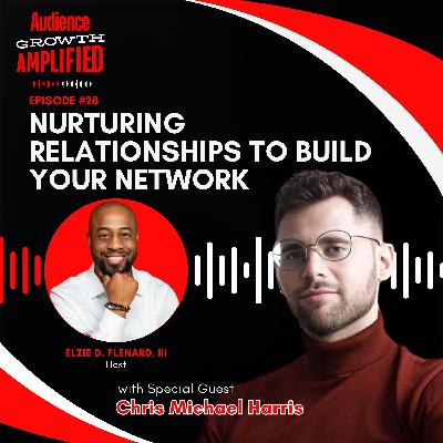 Nurturing Relationships to Build Your Network with Chris Michael Harris Nurturing Relationships to Build Your Network with Chris Michael Harris