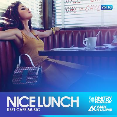 DJ DMITRY KOZLOV & DJ ALEX KLAAYS - NICE LUNCH vol.10 (BEST CAFE MUSIC)