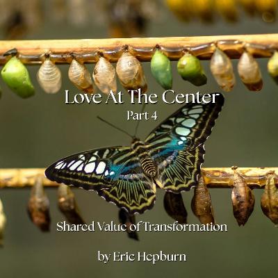 Love at the Center, part 4: Transformation (8-3-2025) Love at the Center, part 4: Transformation (8-3-2025)
