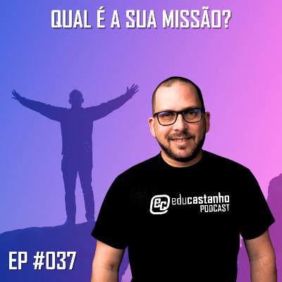 #037 - QUAL É A SUA MISSÃO?