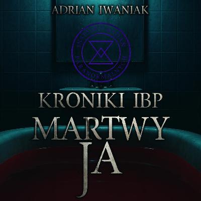 Kroniki IBP: Martwy ja - CreepyPasta