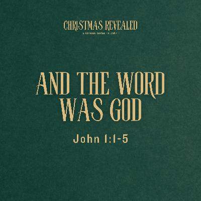 And the Word was God | John 1:1-5 And the Word was God | John 1:1-5