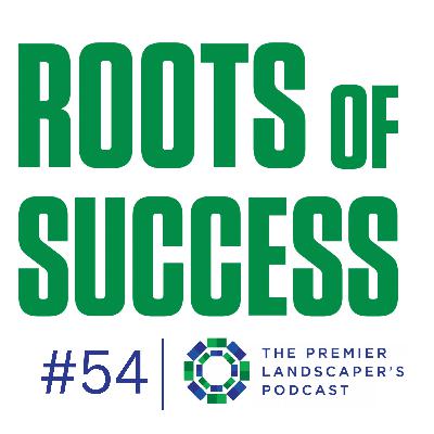 Ep. 54 - Investing in People: Adam Dukes’ Approach to Leadership and Landscape Excellence