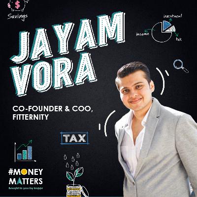 Money Matters with Jayam Vora, Co-founder & COO Fitternity Money Matters with Jayam Vora, Co-founder & COO Fitternity