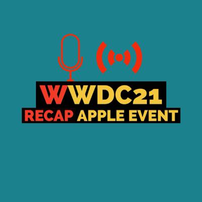 WWDC21 Apple Event Recap & Review (LIVE AUDIO)