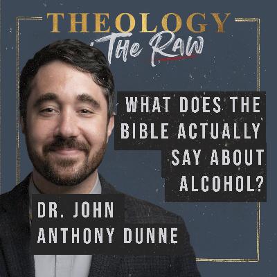 What Does the Bible Actually Say about Alcohol? Dr. John Anthony Dunne What Does the Bible Actually Say about Alcohol? Dr. John Anthony Dunne