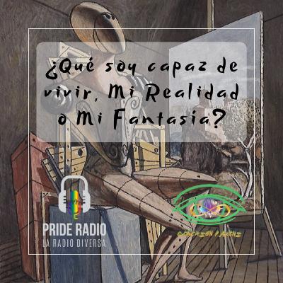 ¿Que soy capaz de vivir, Mi Realidad o Mi Fantasía?