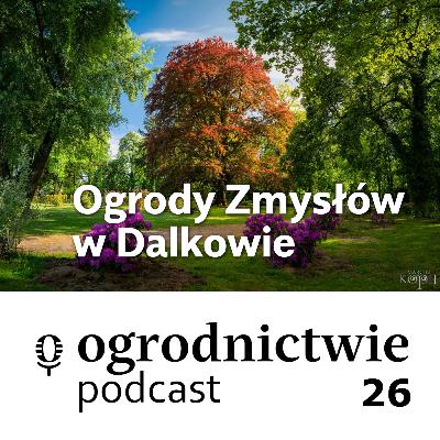 #026 Ogrody Zmysłów w Dalkowie - o ogrodnictwie #026 Ogrody Zmysłów w Dalkowie - o ogrodnictwie