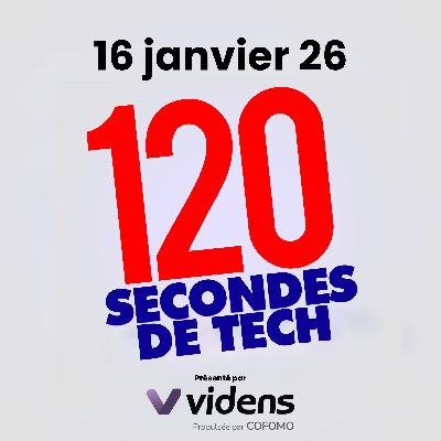 120 secondes de Tech / 16 janvier 2026