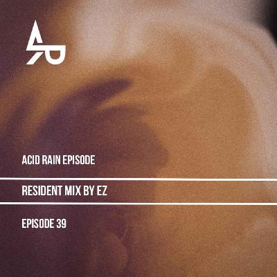 ACID RAIN - EP.39 - Resident Mix by EZ