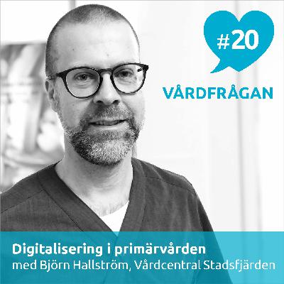 20: Digitalisering i primärvården med Björn Hallström, Vårdcentralen Stadsfjärden 20: Digitalisering i primärvården med Björn Hallström, Vårdcentralen Stadsfjärden