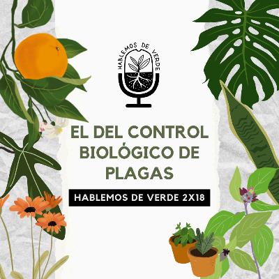 El del control biológico de plagas (con @entomopatiaconjairo y @tonielbioleg) | 2x18 | Hablemos de verde