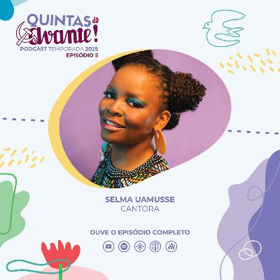 Episódio 5 - Selma Uamusse (cantora) Episódio 5 - Selma Uamusse (cantora)