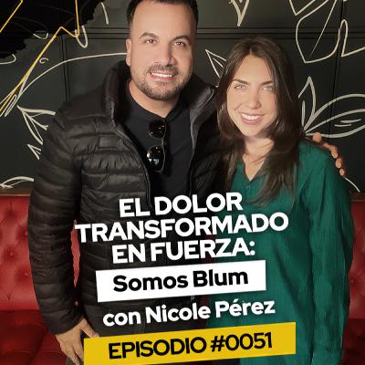 #051 El dolor transformado en fuerza: Somos Blum con Nicole Pérez Cuéter #TheWayPodcast #051 El dolor transformado en fuerza: Somos Blum con Nicole Pérez Cuéter #TheWayPodcast
