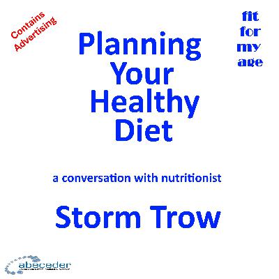 Planning Your Healthy Diet - a conversation with nutritionist Storm Trow Planning Your Healthy Diet - a conversation with nutritionist Storm Trow