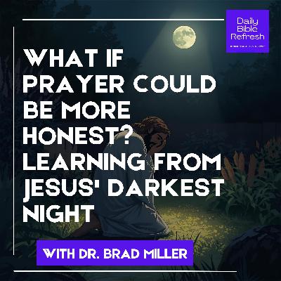 What If Prayer Could Be More Honest? Learning from Jesus' Darkest Night What If Prayer Could Be More Honest? Learning from Jesus' Darkest Night