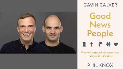 The Leadership Journey Podcast: Gavin Calver and Phil Knox on 'Good News People'