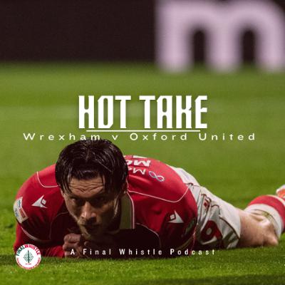 HOT TAKE | Wrexham v Oxford United