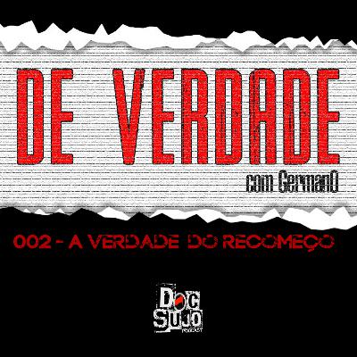 De Verdade - 002 - A verdade do recomeço