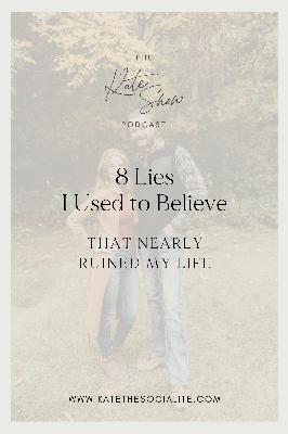 8 Lies I Used to Believe that Nearly Ruined My Life 8 Lies I Used to Believe that Nearly Ruined My Life