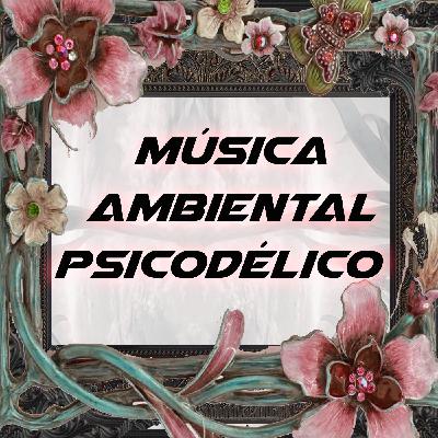 Música Ambiental Psicodélico Ep141 - Psybient, Psychill, Psydub, downtempo, chill, chillout, out, ambiente Música Ambiental Psicodélico Ep141 - Psybient, Psychill, Psydub, downtempo, chill, chillout, out, ambiente
