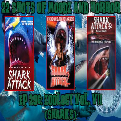 Ep 296: Zoology Vol. VII Sharks | 22 Shots Of Moodz and Horror